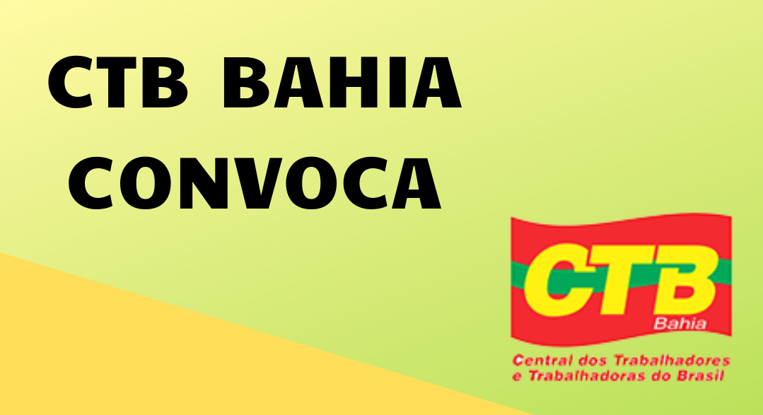 CTB-Bahia convoca direção e  entidades filiadas para assembleia no ASSUFBA-Sindicato