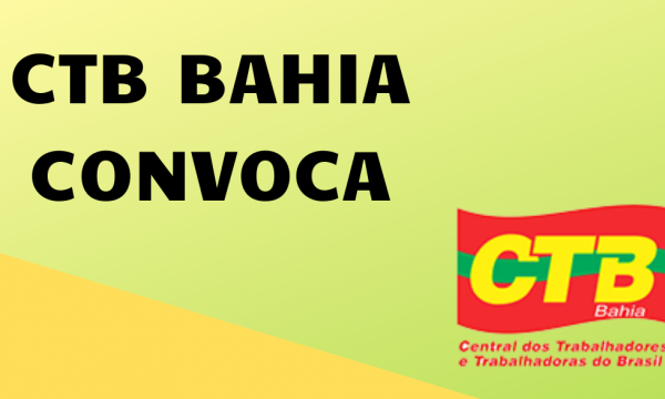 CTB-Bahia convoca direção ampliada para reunião virtual, na próxima segunda-feira