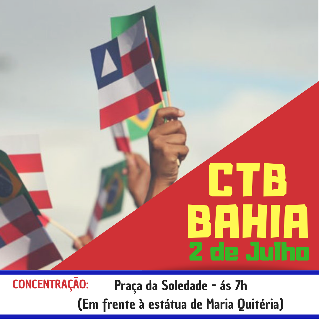 CTB Bahia convoca militância para o desfile do 2 de julho