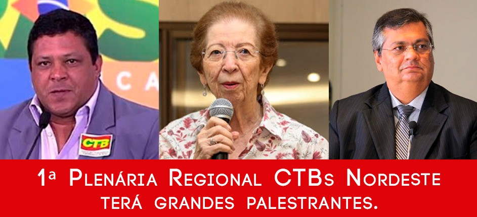 Flávio Dino, Tânia Bacelar e Adilson Araújo abrem 1ª Plenária Regional das CTBs Nordeste. Inscrições prosseguem até o dia 21